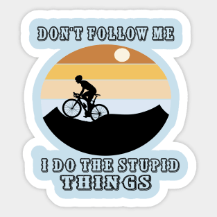 Don't Follow Me I Do The Stupid Things Sticker